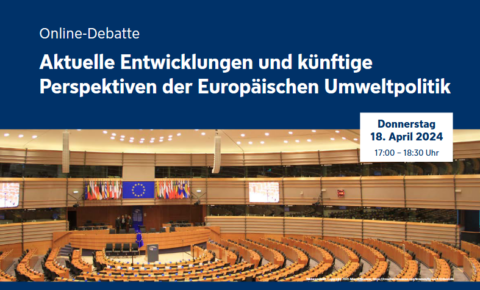 Zum Artikel "Online-Debatte zu Perspektiven der Europäischen Umweltpolitik am 18.04.2024"